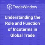 Understanding the Role and Function of Incoterms in Global Trade